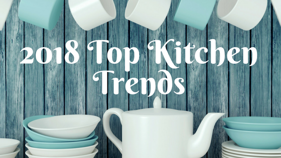 2018 top kitchen trends